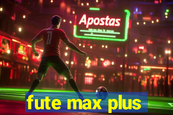 fute max plus