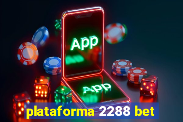 plataforma 2288 bet