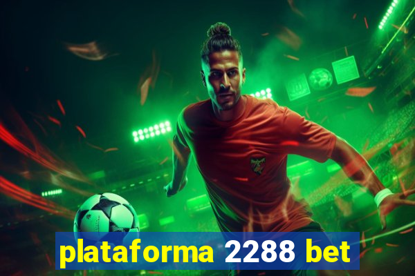 plataforma 2288 bet