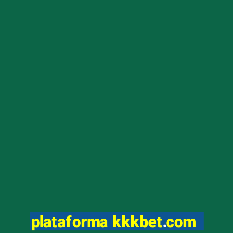 plataforma kkkbet.com