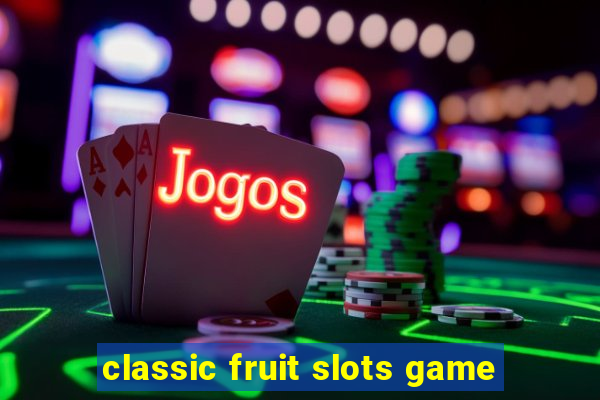 classic fruit slots game