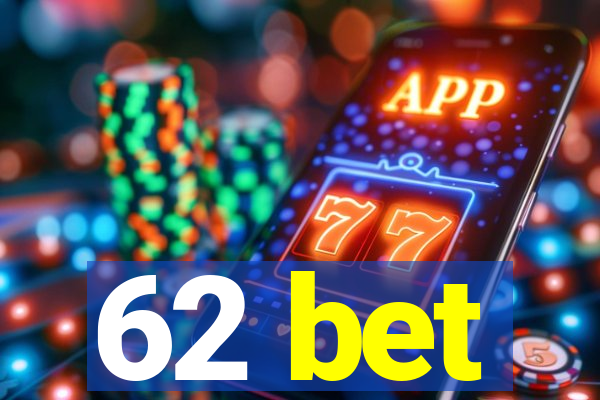 62 bet