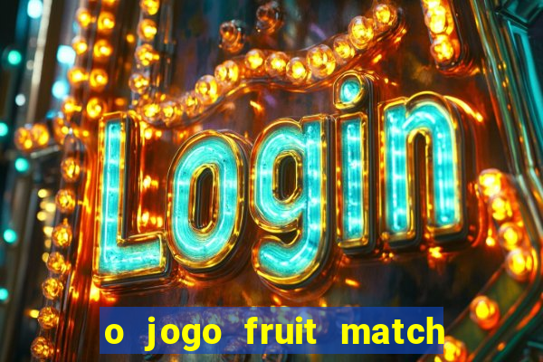 o jogo fruit match paga mesmo