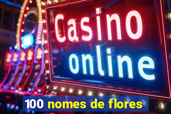 100 nomes de flores