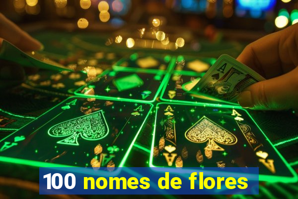 100 nomes de flores