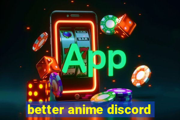 better anime discord