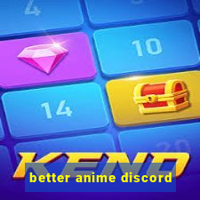 better anime discord