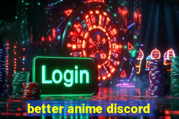 better anime discord