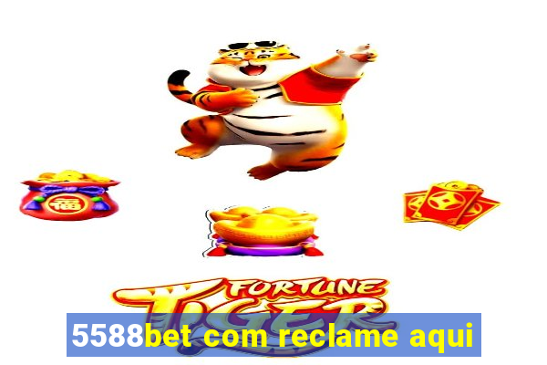 5588bet com reclame aqui