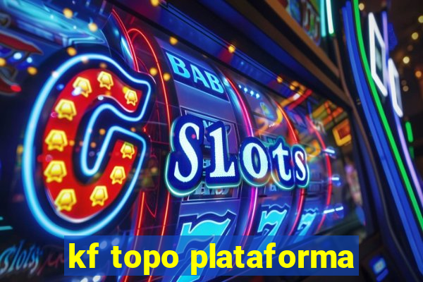 kf topo plataforma