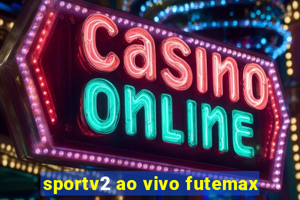 sportv2 ao vivo futemax