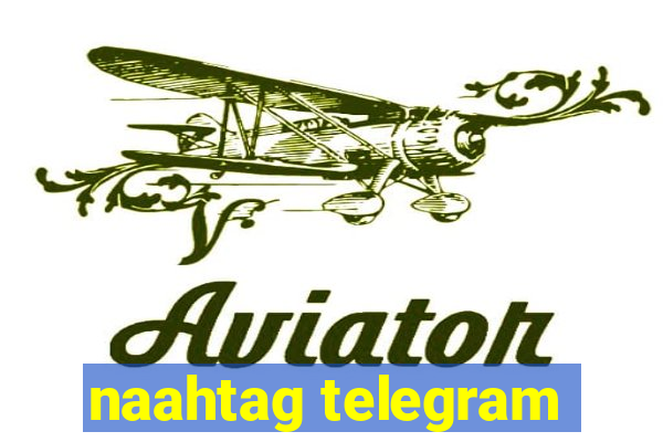 naahtag telegram