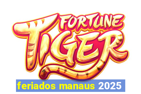 feriados manaus 2025