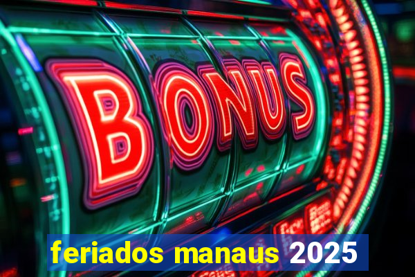 feriados manaus 2025