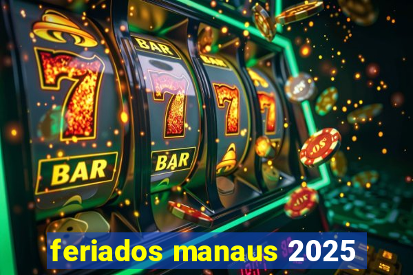 feriados manaus 2025