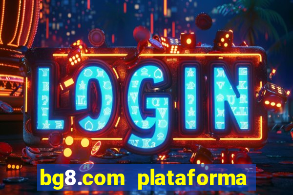 bg8.com plataforma paga mesmo