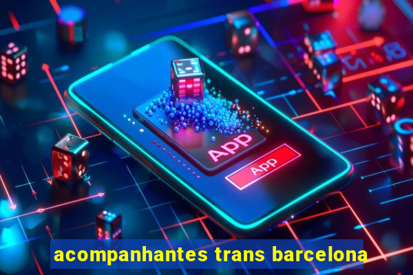 acompanhantes trans barcelona