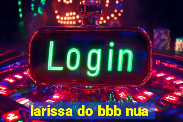 larissa do bbb nua