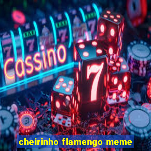 cheirinho flamengo meme