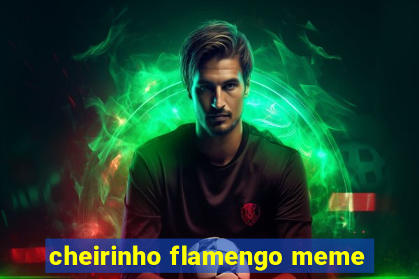 cheirinho flamengo meme