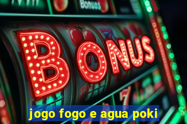 jogo fogo e agua poki