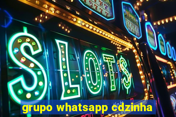 grupo whatsapp cdzinha