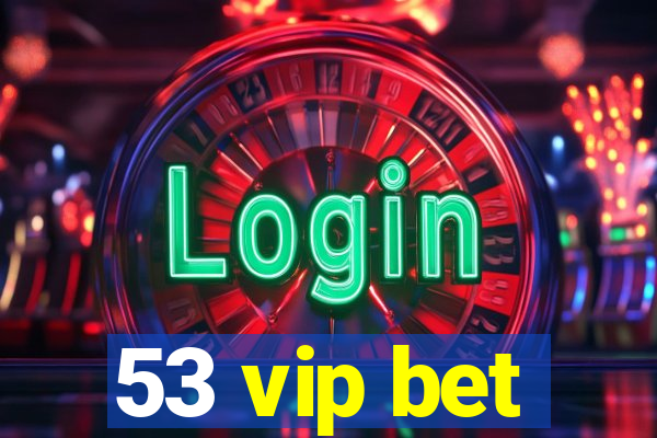 53 vip bet