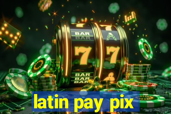 latin pay pix