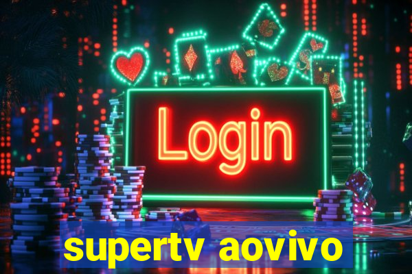 supertv aovivo