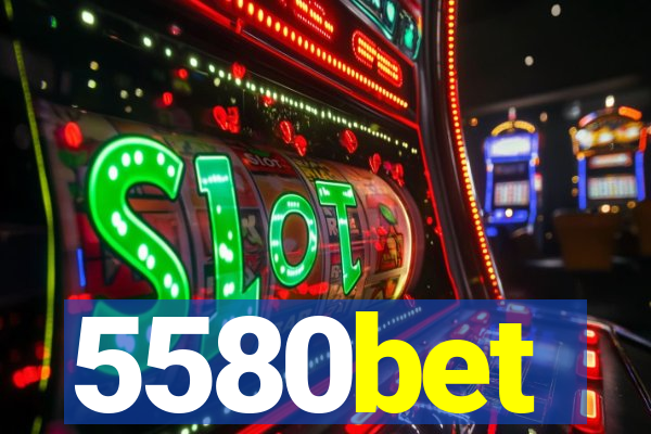 5580bet