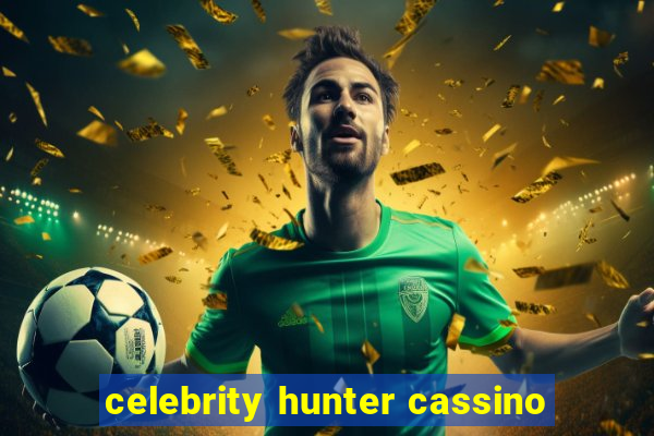 celebrity hunter cassino