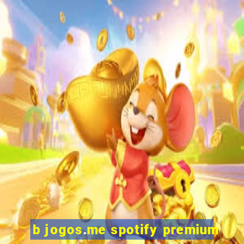 b jogos.me spotify premium