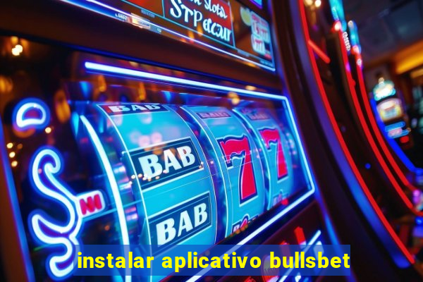 instalar aplicativo bullsbet