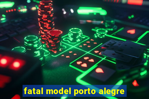 fatal model porto alegre