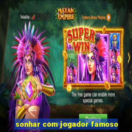 sonhar com jogador famoso