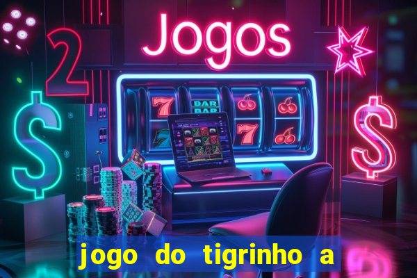 jogo do tigrinho a partir de r$ 1