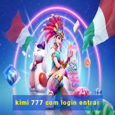 kimi 777 com login entrar