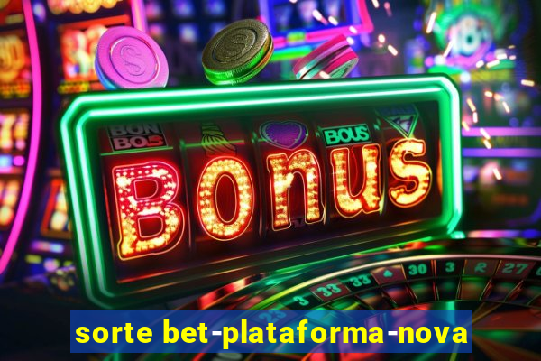 sorte bet-plataforma-nova