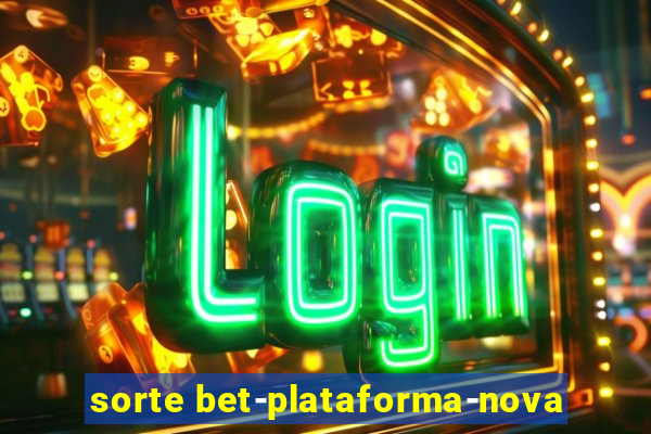 sorte bet-plataforma-nova