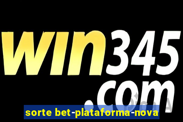 sorte bet-plataforma-nova