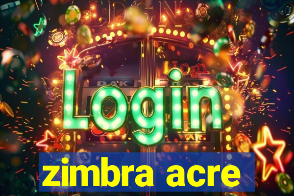 zimbra acre