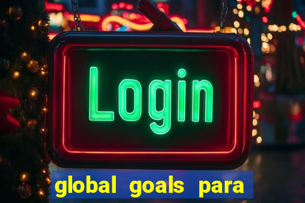 global goals para que serve