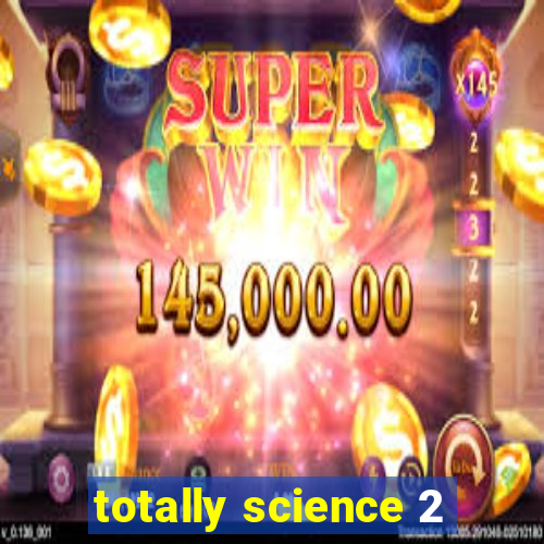 totally science 2