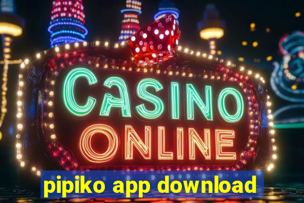 pipiko app download