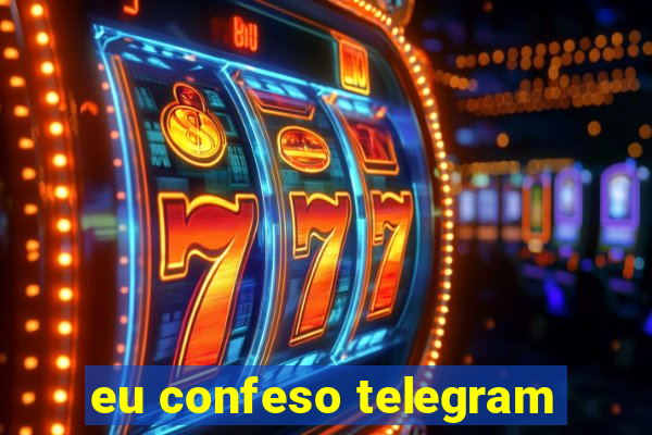 eu confeso telegram