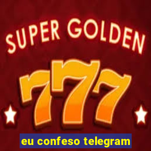 eu confeso telegram