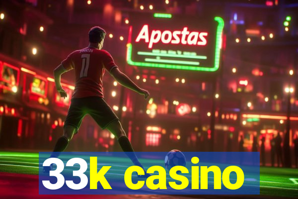 33k casino