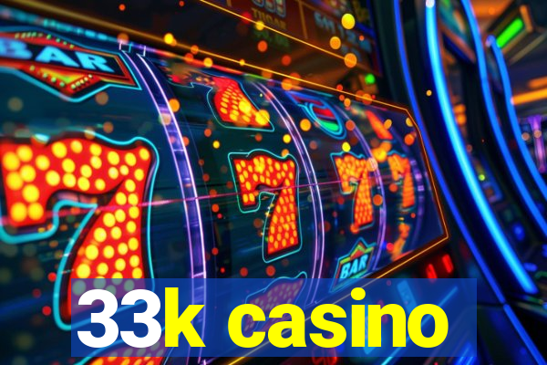 33k casino