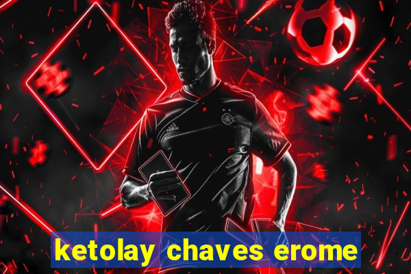 ketolay chaves erome