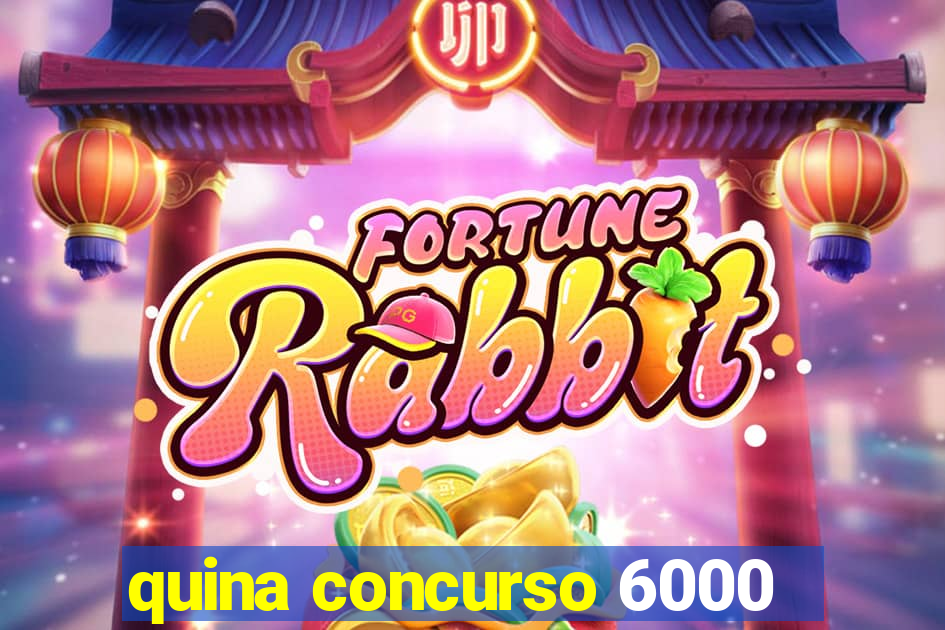 quina concurso 6000